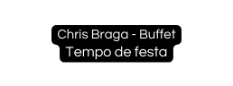 Chris Braga Buffet Tempo de festa